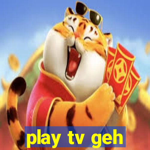 play tv geh